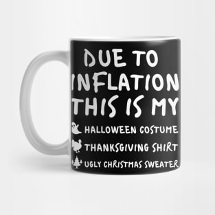 Due To Inflation This is My Halloween Costume Thanksgiving Shirt Christmas Sweater Mug